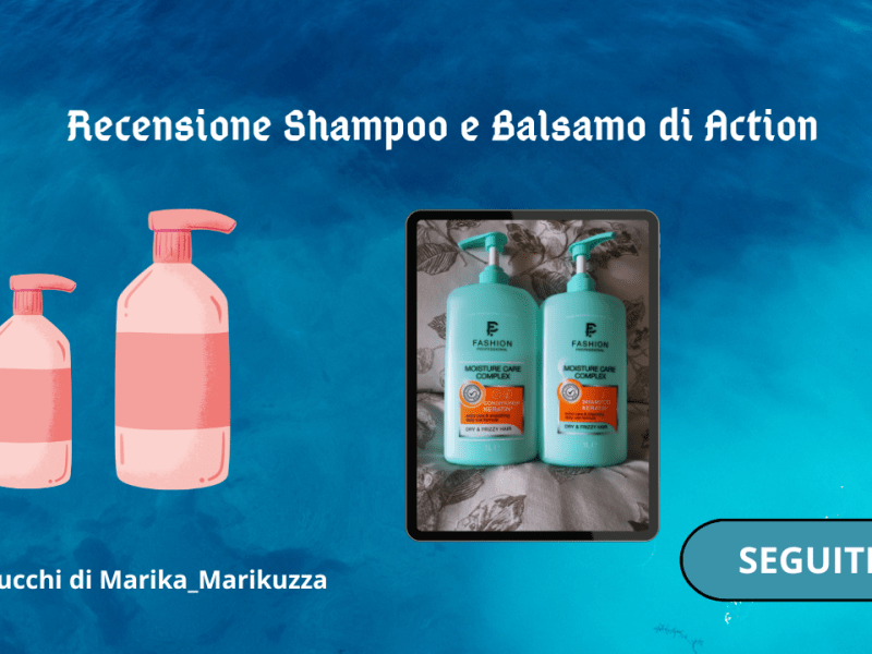 Recensione Shampoo e Balsamo di&nbsp;Action